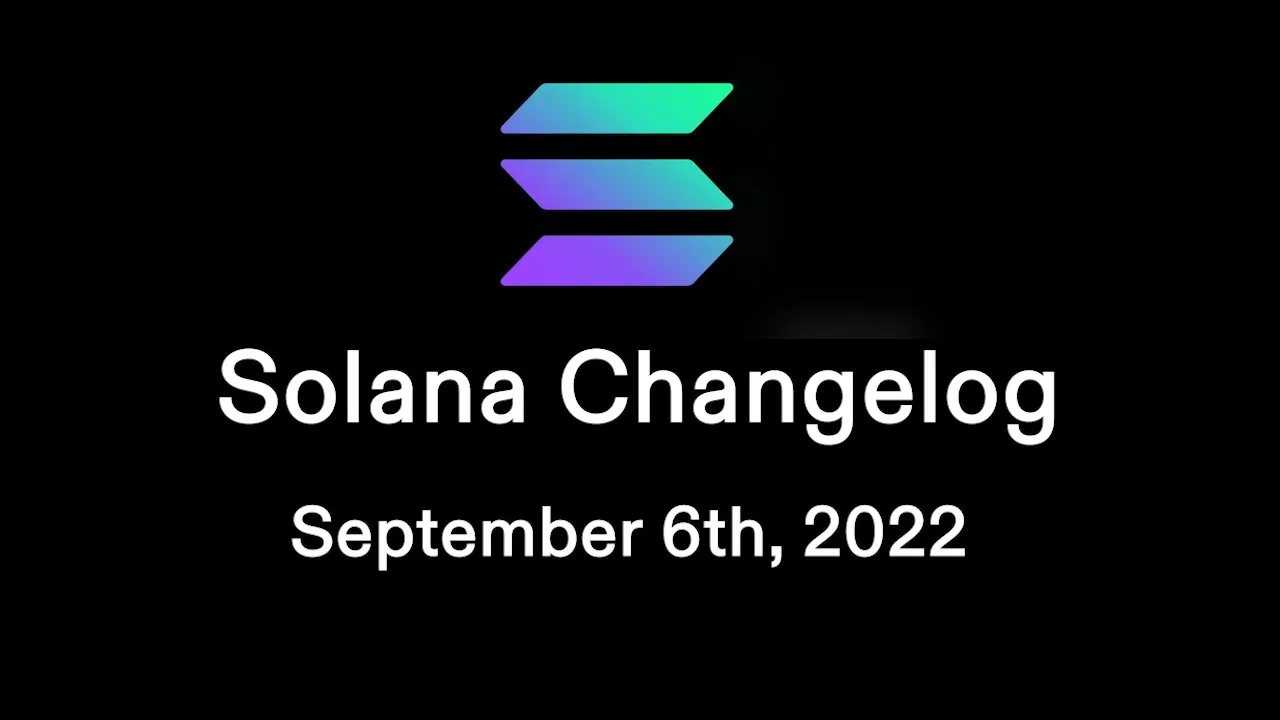 Solana Changelog - September 6th, 2022 - CLI, Realloc, NFToken, Versioned TXs & Solana Bytes!