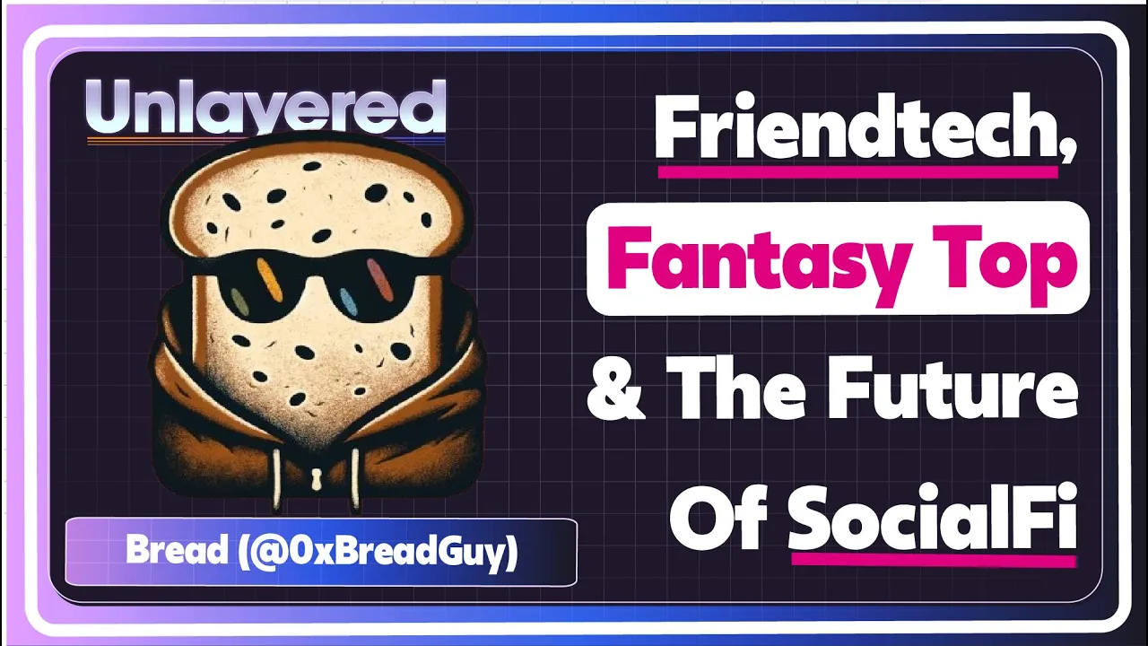 FriendTech, Fantasy Top & The Future Of SocialFi | Bread (@0xBreadGuy)