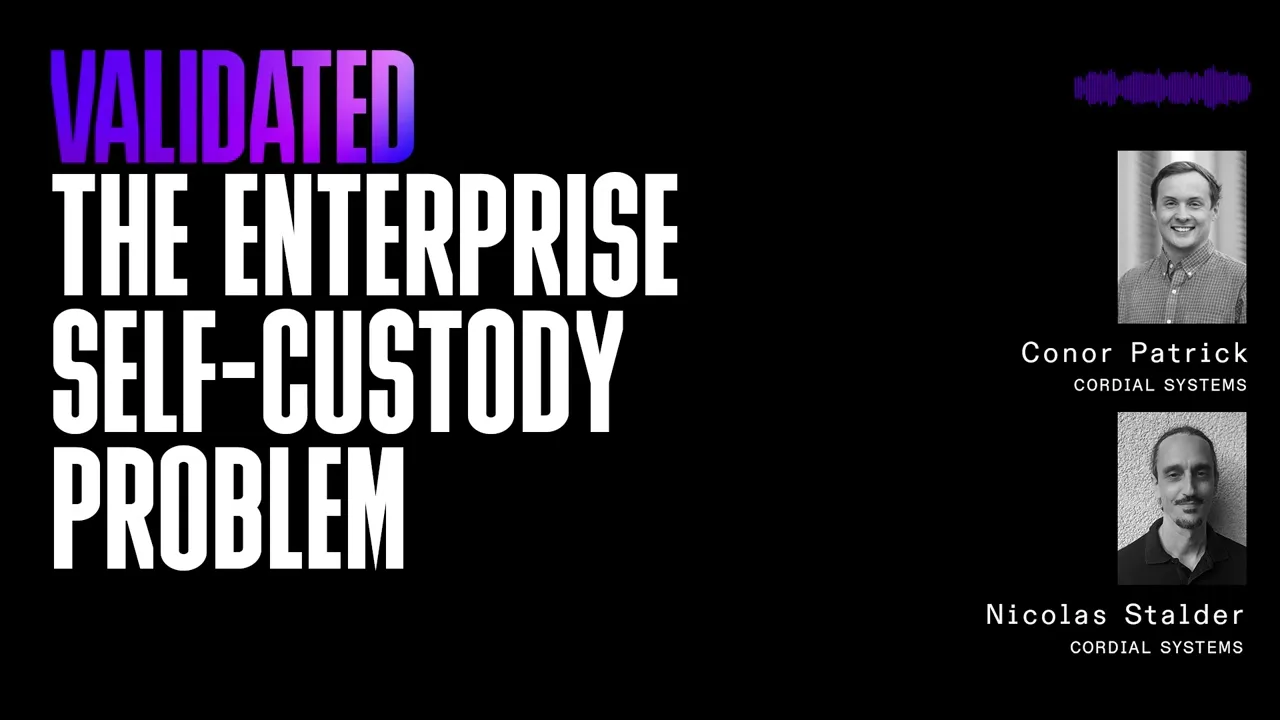 The Enterprise Self-Custody Problem w/ Nicolas and Conor from Cordial Systems