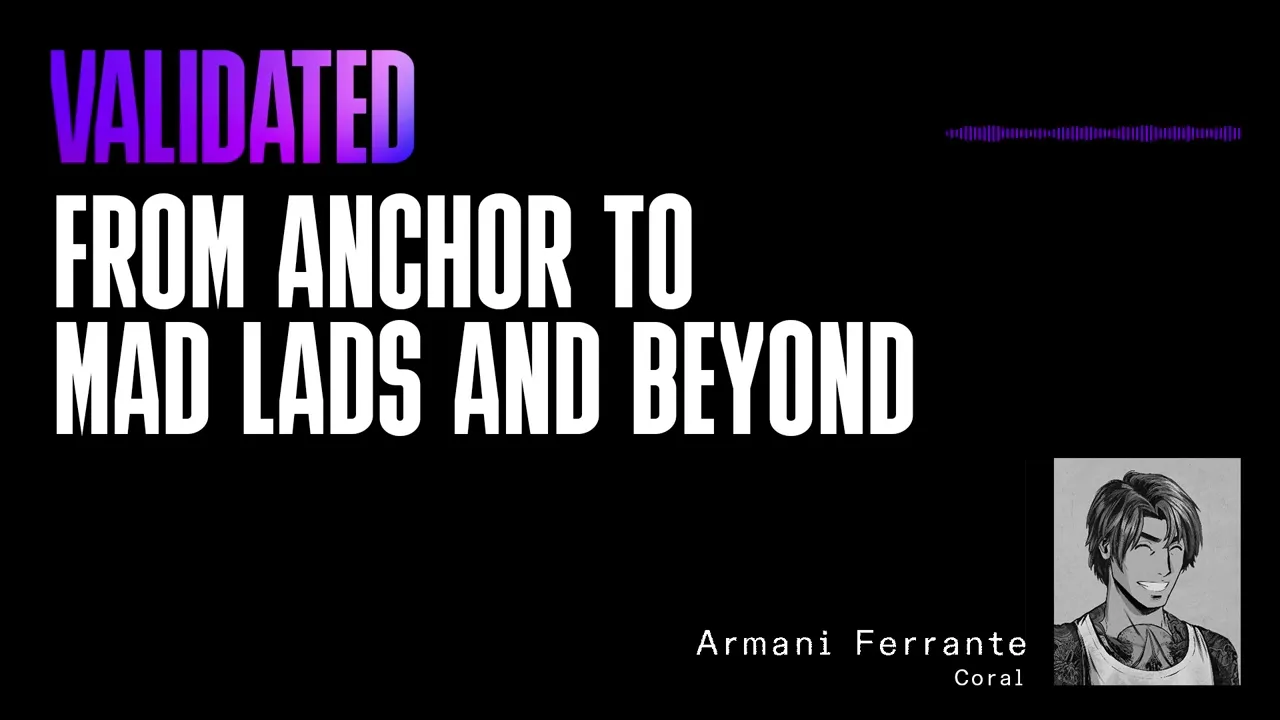 Validated | From Anchor to Mad Lads and Beyond with Armani Ferrante