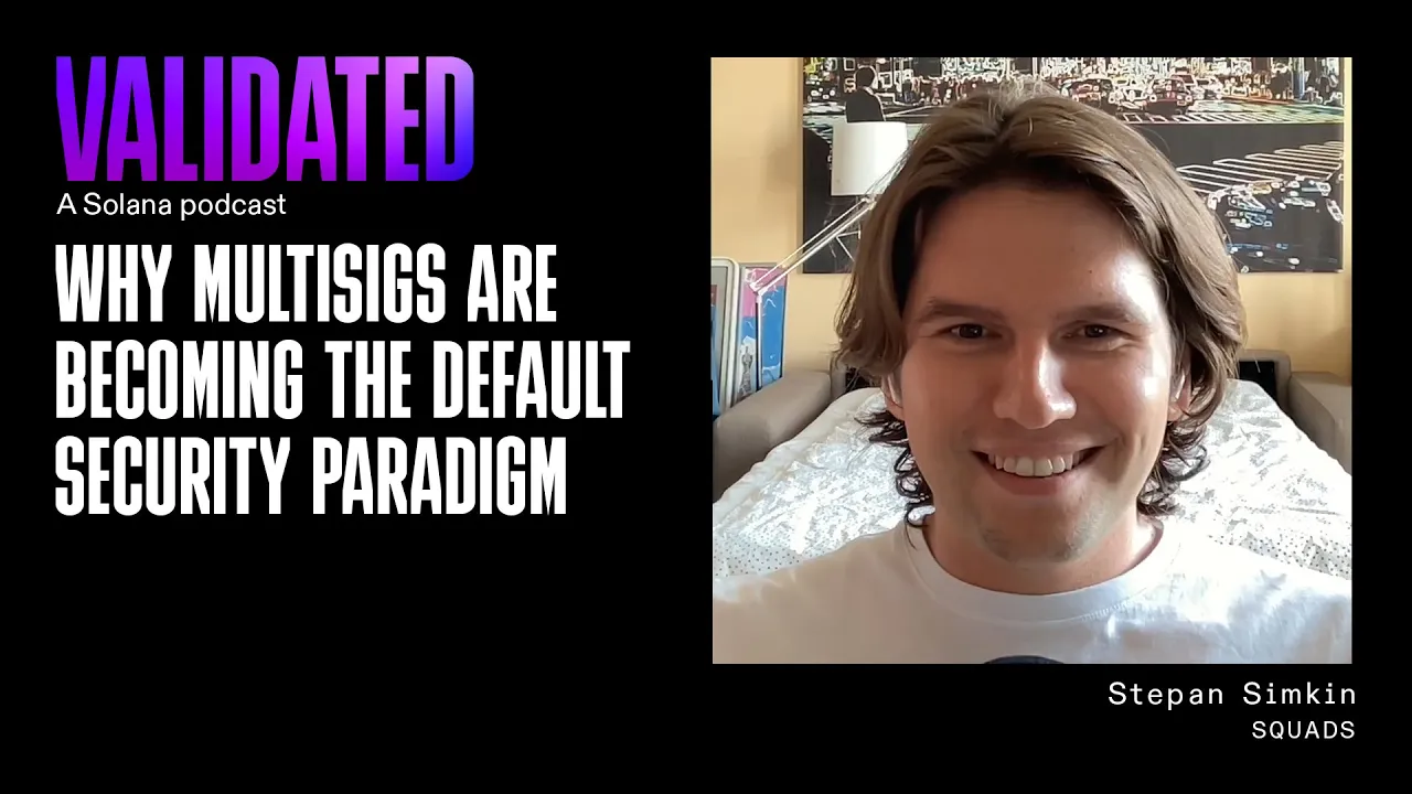 Validated | Why Multisigs Are Becoming the Default Security Paradigm w/ Stepan Simkin (Squads)