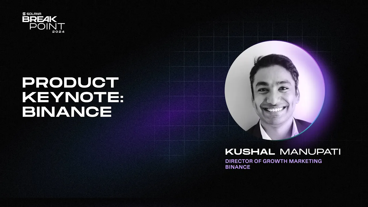 Breakpoint 2024: Product Keynote: Binance (Kushal Manupati)