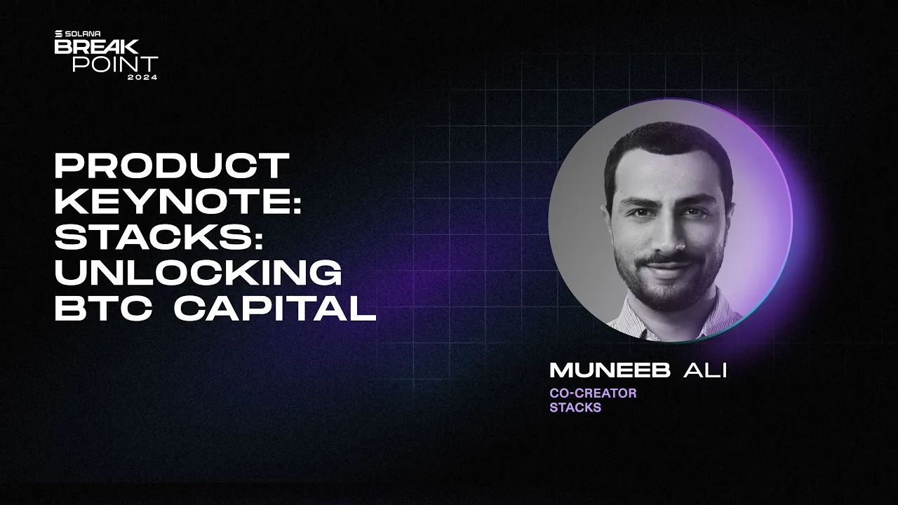 Breakpoint 2024: Product Keynote: Stacks: Unlocking BTC Capital (Muneeb Ali)